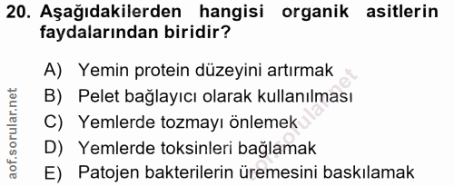 20. soru: Aşağıdakilerden hangisi organik asitlerin faydalarından biridir? A) Yemin protein düzeyini artırmak B) Pelet bağlayıc…