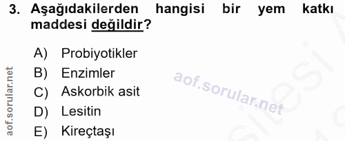 3. soru: Aşağıdakilerden hangisi bir yem katkı maddesi değildir? A) Probiyotikler B) Enzimler C) Askorbik asit D) Lesitin E) K…