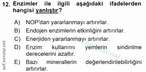 12. soru: Enzimler ile ilgili aşağıdaki ifadelerden hangisi yanlıştır? A) NOP'dan yararlanmayı artırırlar. B) Endojen enzimleri…