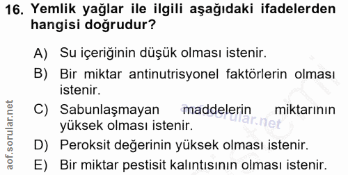 16. soru: Yemlik yağlar ile ilgili aşağıdaki ifadelerden hangisi doğrudur? A) Su içeriğinin düşük olması istenir. B) Bir miktar…