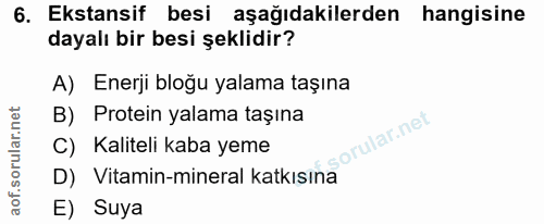6. soru: Ekstansif besi aşağıdakilerden hangisine dayalı bir besi şeklidir? A) Enerji bloğu yalama taşına B) Protein yalama ta…