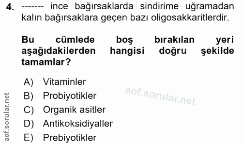 4. soru: - ince bağırsaklarda sindirime uğramadan kalın bağırsaklara geçen bazı oligosakkaritlerdir. Bu cümlede boş bırakılan…