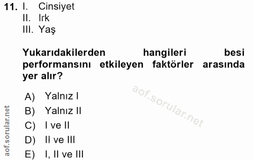11. soru: I. Cinsiyet Il. Irk III. Yaş Yukarıdakilerden hangileri besi performansını etkileyen faktörler arasında yer alır? A)…