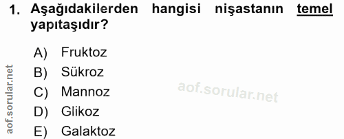 1. soru: Aşağıdakilerden hangisi nişastanın temel yapıtaşıdır? A) Fruktoz B) Sükroz Mannoz D) Glikoz E) Galaktoz