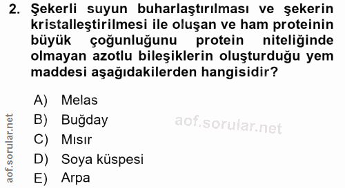 2. soru: Şekerli suyun buharlaştırılması ve şekerin krıstalleştırılmesı lle oluşan ve ham proteinın büyük çoğunluğunu protein…