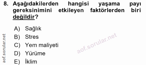 8. soru: Aşağıdakilerden hangisi yaşama payı gereksinimini etkileyen faktörlerden biri değildir? A) Sağlık B) Stres C) Yem mal…