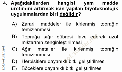 4. soru: Aşağıdakilerden hangisi yem madde üretimini artırmak için yapılan biyoteknolojik uygulamalardan biri değildir? A) Zar…