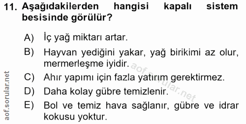 11. soru: Aşağıdakilerden hangisi kapalı sistem besisinde görülür? A) Iç yağ miktarı artar. B) Hayvan yediğini yakar, yağ birik…