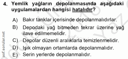 4. soru: Yemlik yağların depolanmasında aşağıdaki uygulamalardan hangisi hatalıdır? A) Bakır tanklar içerisinde depolanmalıdır…