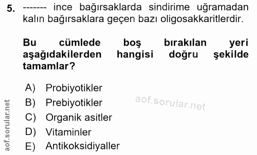 5. soru: --_ ince bağırsaklarda sindirime uğramadan kalın bağırsaklara geçen bazı oligosakkaritlerdir. Bu cümlede bos bırakıla…