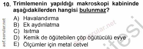10. soru: Trimlemenin yapıldığı makroskopi kabininde aşağıdakilerden hangisi bulunmaz? A) Havalandırma B) Ek aydınlatma S C) Is…
