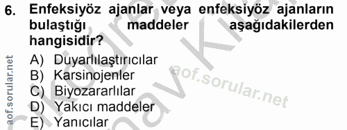 6. soru: Enfeksiyöz ajanlar veya enfeksiyöz ajanların bulaştığı maddeler aşağıdakilerden hangisidir? A) Duyarlılaştırıcılar B)…