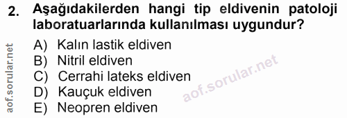 2. soru: Aşağıdakilerden hangi tip eldivenin patoloji laboratuarlarında kullanılması uygundur? A) Kalın lastik eldiven B) Nitr…