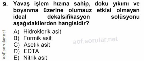 9. soru: Yavaş işlem hızına sahip, doku yıkımı ve boyanma üzerine olumsuz etkisi olmayan dekalsifikasyon solüsyonu aşağıdakile…
