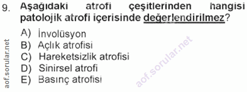 9. soru: Aşağıdaki atroti çeşıtlerınden hangisı patolojik atrofi içerisinde değerlendirilmez? A) Involüsyon B) Açlık atrofisi…