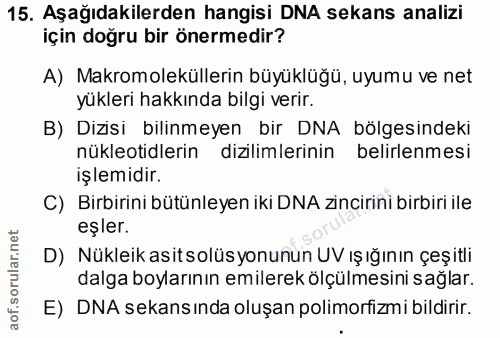 15. soru: Aşağıdakilerden hangisi DNA sekans analizi için doğru bir önermedir? A) Makromoleküllerin büyüklüğü, uyumu ve net yük…