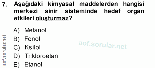7. soru: Aşağıdaki kimyasal maddelerden hangisi merkezi sinir sisteminde hedef organ etkileri olusturmaz? A) Metanol B) Fenol…