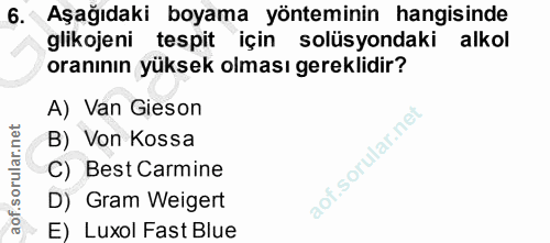 6. soru: Aşağıdaki boyama yönteminin hangisinde glikojeni tespit için solüsyondaki alkol oranının yüksek olması gereklidir? A)…