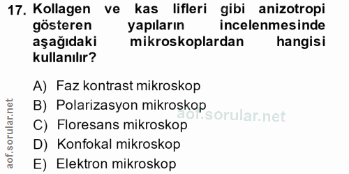 17. soru: Kollagen ve kas lifleri gibi anizotropi gösteren yapıların incelenmesinde aşağıdaki mikroskoplardan hangisi kullanılı…