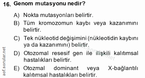 16. soru: Genom mutasyonu nedir? A) Nokta mutasyonları belirtir. B) Tüm kromozomun kaybı veya kazanımını belirtir. C) Tek nükle…