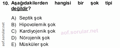 10. soru: Aşağıdakilerden hangisi bir şok tipi değildir? A) Septik şok B) Hipovolemik şok C) Kardiyojenik şok D) Nörojenik şok…