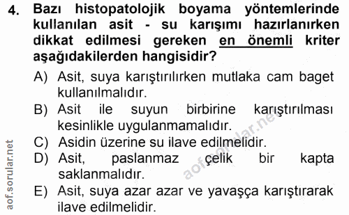 4. soru: Bazı histopatolojik boyama yöntemlerinde kullanılan asit - su karışımı hazırlanırken dikkat edilmesi gereken en öneml…