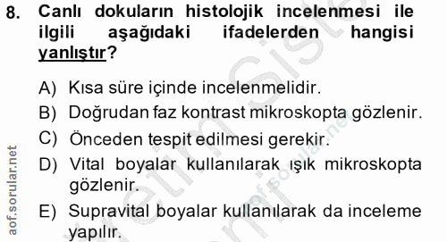 8. soru: Canlı dokuların histolojik incelenmesi ile ilgili aşağıdaki ifadelerden • hangisi yanlıştır? A) Kısa süre içinde ince…