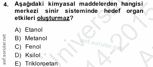 4. soru: Aşağıdaki kimyasal maddelerden hangisi merkezi sinir sisteminde hedef organ etkileri oluşturmaz? A) Etanol B) Metanol…