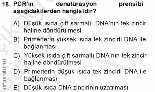 18. soru: PCR'in denatürasyon prensibi aşağıdakilerden hangisidir? A) Düşük ısıda çift sarmallı DNA'nın tek zincir haline döndü…