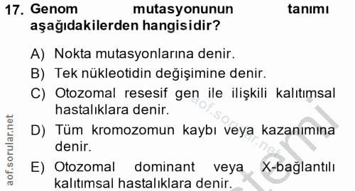 17. soru: Genom mutasyonunun tanımı aşağıdakilerden hangisidir? A) Nokta mutasyonlarına denir. B) Tek nükleotidin değişimine de…