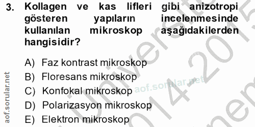 3. soru: Kollagen ve kas lifleri gibi anizotropi. gösteren yapıların incelenmesinde kullanılan mikroskop aşağıdakilerden hangi…