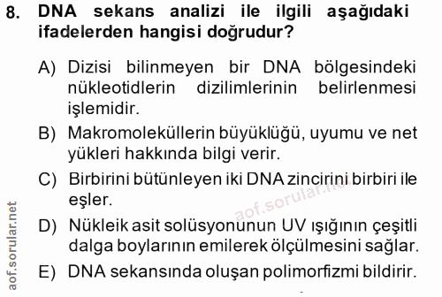 8. soru: DNA sekans analizi ile ilgili aşağıdaki ifadelerden hangisi doğrudur? A) Dizisi bilinmeyen bir DNA bölgesindeki nükle…