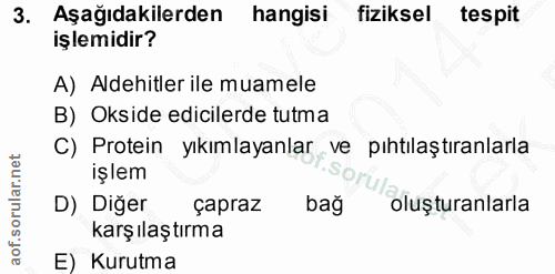 3. soru: Aşağıdakilerden hangisi fiziksel tespit işlemidir? A) Aldehitler ile muamele B) Okside edicilerde tutma C) Protein yı…