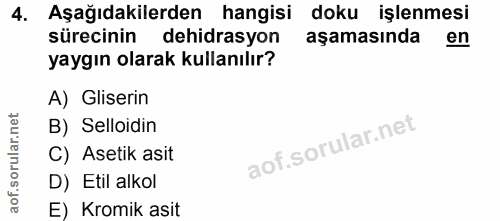 4. soru: Aşağıdakilerden hangisi doku işlenmesi sürecinin dehidrasyon aşamasında en yaygın olarak kullanılır? A) Gliserin B) S…