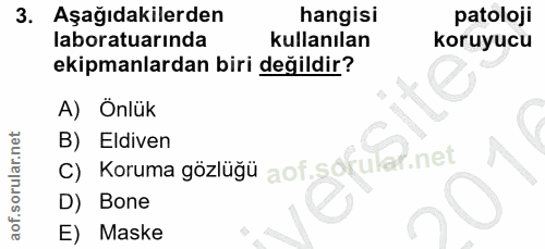 3. soru: Aşağıdakilerden hangisi patoloji laboratuarında kullanılan koruyucu ekipmanlardan biri değildir? A) Önlük c) Koruma g…