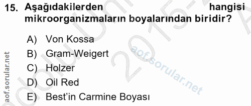 15. soru: Aşağıdakilerden hangisi mikroorganizmaların boyalarından biridir? A) Von Kossa B) Gram-Weigert C) Holzer D) Oil Red E…