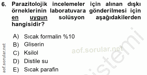 6. soru: Parazitolojik incelemeler için alınan dışkı örneklerinin laboratuvara gönderilmesi için en uygun solüsyon aşağıdakile…