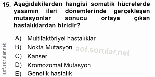 15. soru: Aşağıdakilerden hangisi somatik hücrelerde yaşamın ileri dönemlerinde gerçekleşen mutasyonlar sonucu ortaya çıkan has…