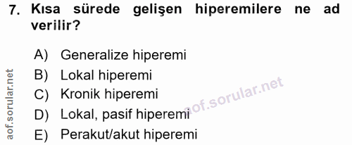 7. soru: Kisa sürede gelişen hiperemilere ne ad verilir? A) Generalize hiperemi B) Lokal hiperemi D) Lokal, pasif hiperemi of.…