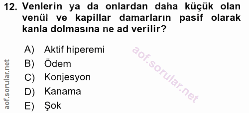 12. soru: Venlerin ya da onlardan daha küçük olan venül ve kapillar damarların pasif olarak kanla dolmasına ne ad verilir? A) A…