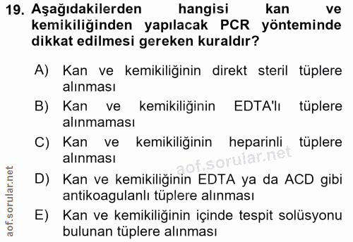 19. soru: Aşağıdakilerden hangisi kan ve kemikiliğinden yapılacak PCR yönteminde dikkat edilmesi gereken kuraldır? A) Kan ve ke…
