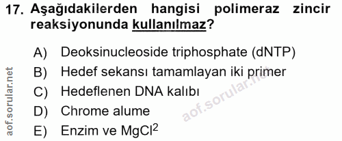 17. soru: Aşağıdakilerden hangisi polimeraz zincir reaksiyonunda kullanılmaz? A) Deksinucleoside triphosphate (dNTP) B) Hedef s…