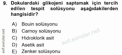 9. soru: Dokulardaki glikojeni saptamak için tercih edilen tespit solüsyonu aşağıdakilerden hangisidir? A) Bouin solüsyonu B)…