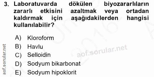 3. soru: Laboratuvarda dökülen biyozararlıların zararlı etkisini azaltmak veya ortadan kaldırmak için aşağıdakilerden hangisi…