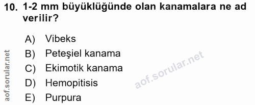10. soru: 1-2 mm büyüklüğünde olan kanamalara ne ad verilir? A) Vibeks B) Peteșiel kanama Ekimotik kanama D) Hemopitisis E) Pur…