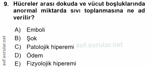 9. soru: Hücreler arası dokuda ve vücut boşluklarında anormal miktarda sıvı toplanmasına ne ad verilir? A) Emboli B) Şok C) Pa…