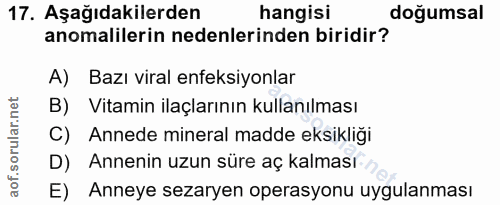 17. soru: Aşağıdakilerden hangisi doğumsal anomalilerin nedenlerinden biridir? A) Bazı viral enfeksiyonlar B) Vitamin ilaçların…