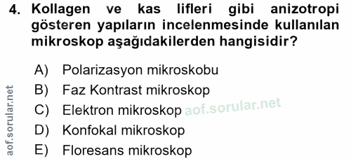 4. soru: Kollagen ve kas lifleri gibi anizotropi gösteren yapıların incelenmesinde kullanılan mikroskop aşağıdakilerden hangis…