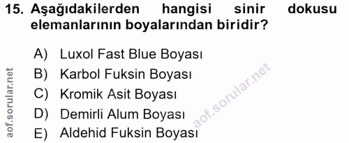 15. soru: Aşağıdakilerden hangisi sinir dokusu elemanlarının boyalarından biridir? A) Luxol Fast Blue Boyası B) Karbol Fuksin B…