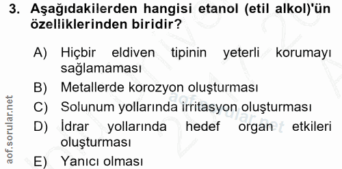 3. soru: Aşağıdakilerden hangisi etanol (etil alkol)'ün özelliklerinden biridir? A) Hiçbir eldiven tipinin yeterli korumayı sa…